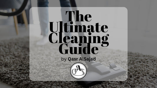 The Ultimate Cleaning Guide - Qasr AlSajad